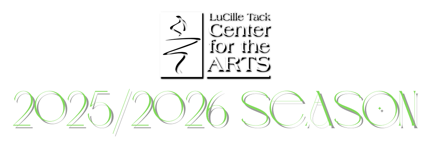 LuCille Tack Center for the Arts - 2025-2026 Season
