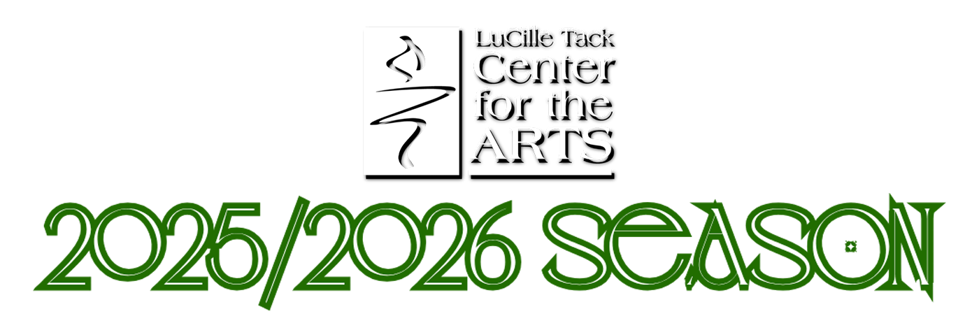 LuCille Tack Center for the Arts - 2025-2026 Season